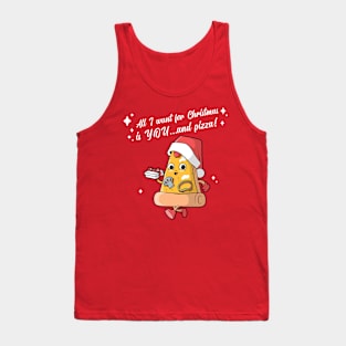 All I want for Christmas is YOU...and pizza! Tank Top